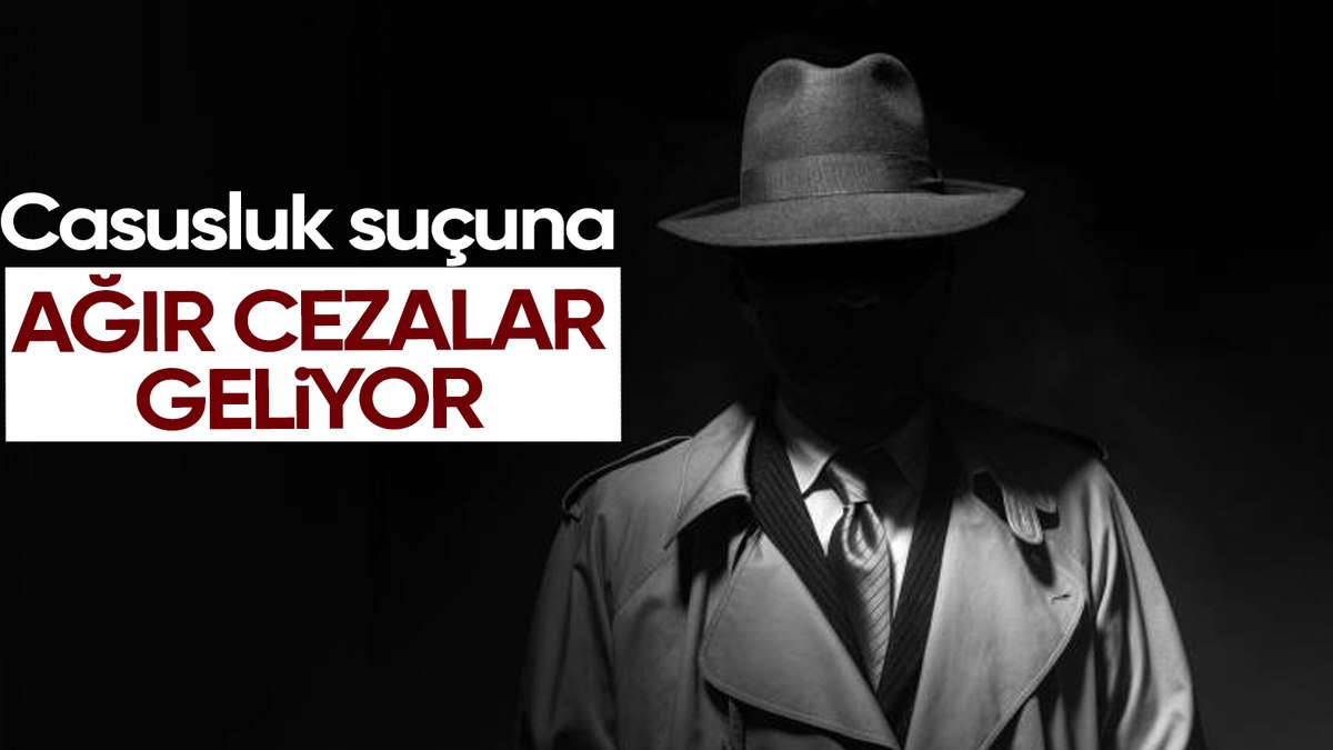 Casusluk suçuna ağır ceza geliyor